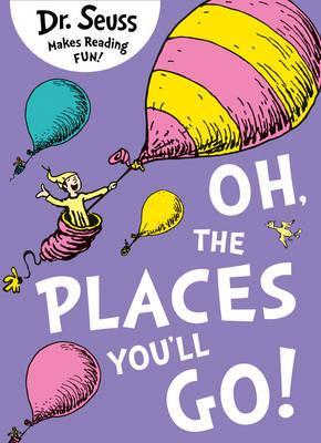 Oh, The Places You’ll Go! (Dr. Seuss)