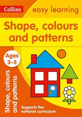Shapes, Colours and Patterns Ages 3-5: Prepare for Preschool with easy home learning (Collins Easy Learning Preschool)
