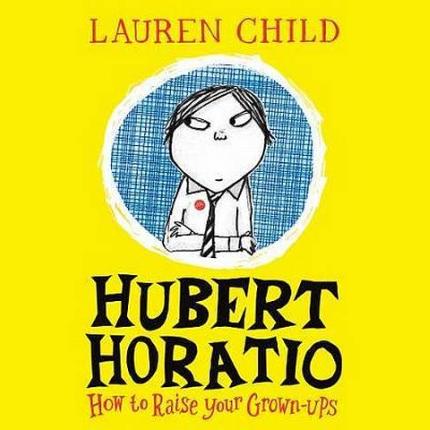 Hubert Horatio: How to Raise Your Grown-Ups