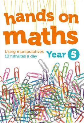 Year 5 Hands-on maths: 10 minutes of concrete manipulatives a day for maths mastery (Hands-on maths)