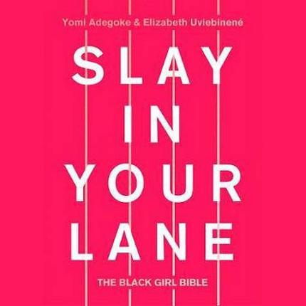 Slay In Your Lane: The Black Girl Bible