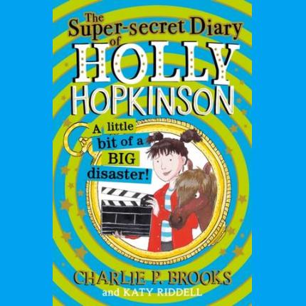 The Super-Secret Diary of Holly Hopkinson: A Little Bit of a Big Disaster (Holly Hopkinson, Book 2)