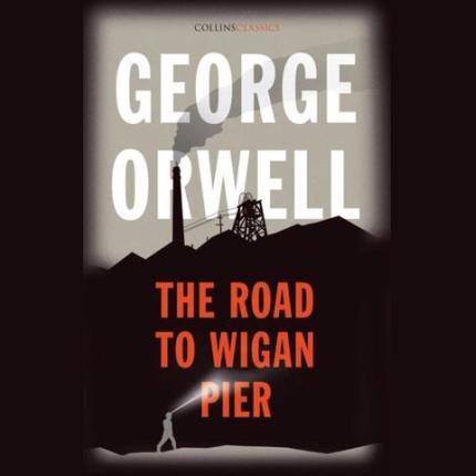 Collins Classics: The Road to Wigan Pier
