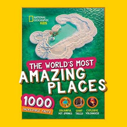 The World’s Most Amazing Places: 1000 incredible facts (National Geographic Kids)