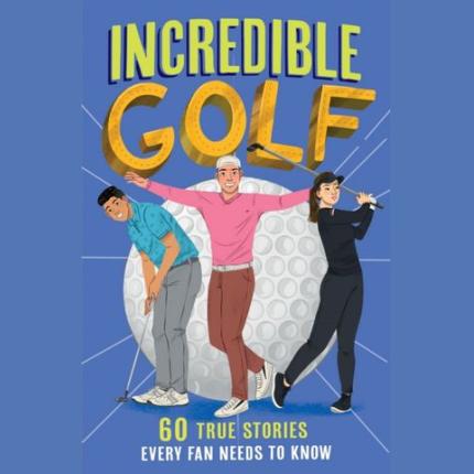 Incredible Golf (Incredible Sports Stories, Book 4)