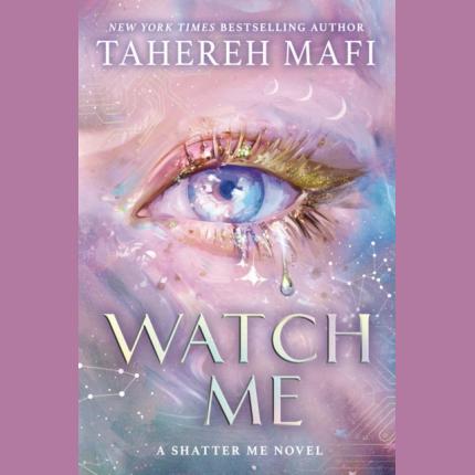 Shatter Me: Watch Me