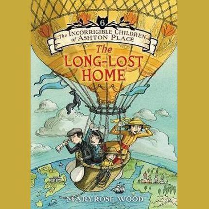 The Incorrigible Children of Ashton Place: Book VI: The Long-Lost Home