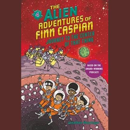 The Alien Adventures of Finn Caspian #4: Journey to the Center of That Thing