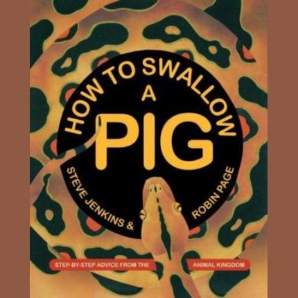 How to Swallow a Pig: Step-by-Step Advice from the Animal Kingdom