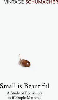 Small Is Beautiful: A Study of Economics as if People Mattered