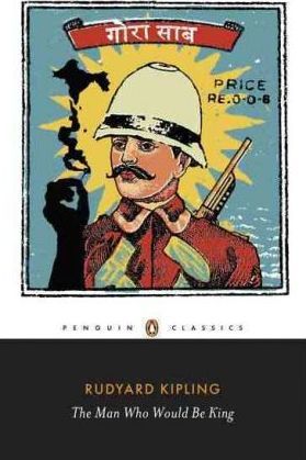 The Man Who Would Be King: Selected Stories of Rudyard Kipling