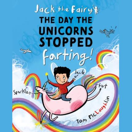 Jack the Fairy: The Day the Unicorns Stopped Farting