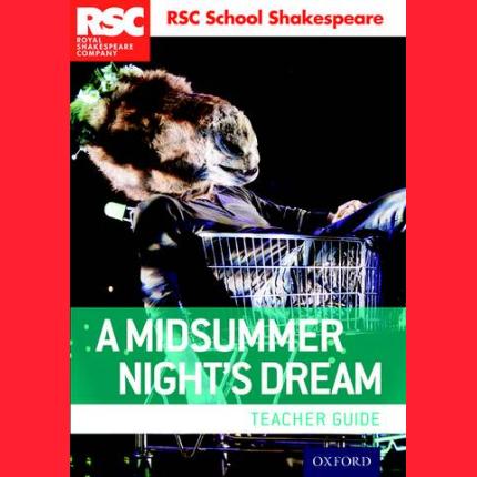 RSC School Shakespeare: A Midsummer Night’s Dream: Teacher Guide