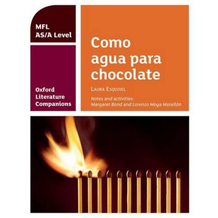 Oxford Literature Companions: Como agua para chocolate: study guide for AS/A Level Spanish set text