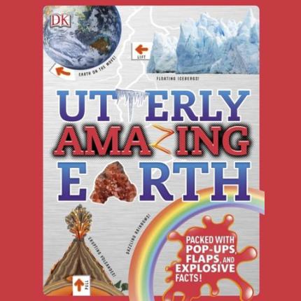 Utterly Amazing Earth: Packed with Pop-ups, Flaps, and Explosive Facts!