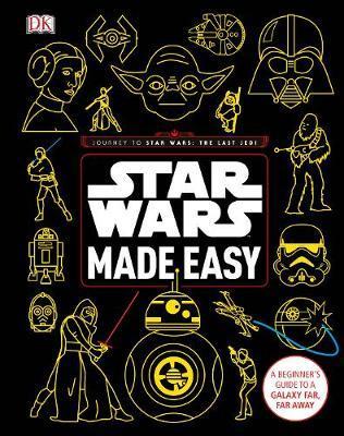 Star Wars Made Easy: A Beginner’s Guide to a Galaxy Far, Far Away