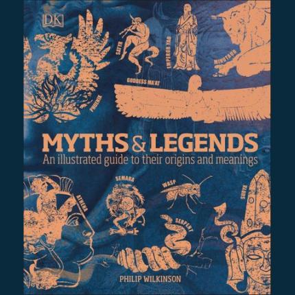 Myths & Legends: An illustrated guide to their origins and meanings