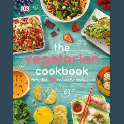 The Vegetarian Cookbook: More than 50 Recipes for Young Cooks