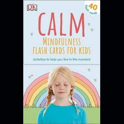 Calm – Mindfulness Flash Cards for Kids: 40 Activities to Help you Learn to Live in the Moment