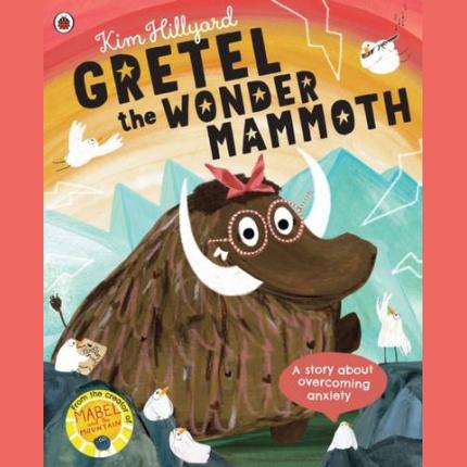 Gretel the Wonder Mammoth: A story about overcoming anxiety