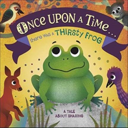 Once Upon A Time… there was a Thirsty Frog: A Tale About Sharing
