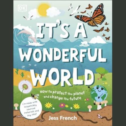 It’s a Wonderful World: How To Be Kind To The Planet And Ch