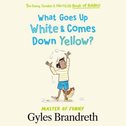 What Goes Up White and Comes Down Yellow?: The funny, fiendish and fun-filled book of riddles!