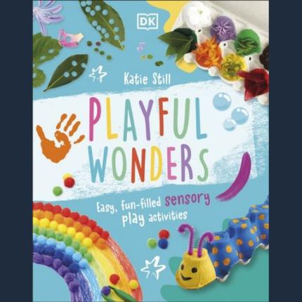 Playful Wonders: Easy, Fun-Filled Sensory Play Activities