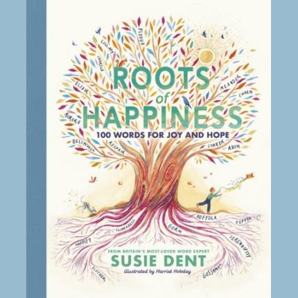 Roots of Happiness: 100 Words for Joy and Hope from Britain’s Most-Loved Word Expert