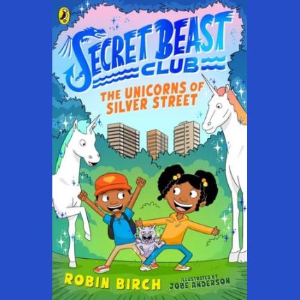 Secret Beast Club: The Unicorns of Silver Street