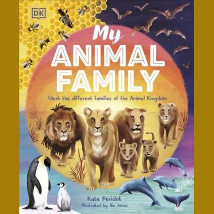 My Animal Family: Meet The Different Families of the Animal Kingdom