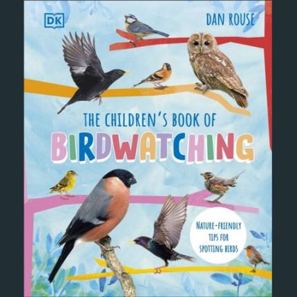 The Children’s Book of Birdwatching: Nature-Friendly Tips for Spotting Birds
