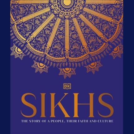 Sikhs: A Story of a People, Their Faith and Culture