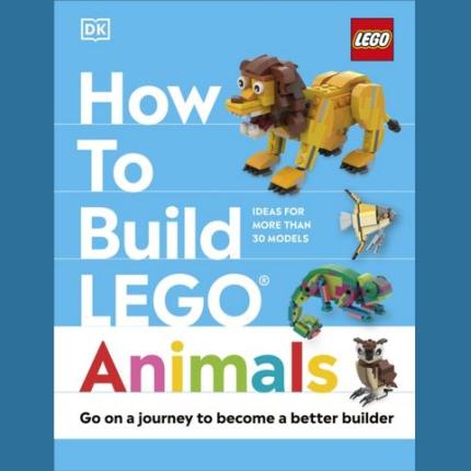 How to Build LEGO Animals: Go on a Journey to Become a Better Builder