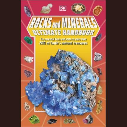 Rocks and Minerals Ultimate Handbook: The Need-to-Know Facts and Stats on More Than 200 Rocks and Minerals