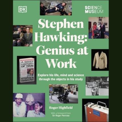 The Science Museum Stephen Hawking Genius at Work: Explore His Life, Mind and Science Through the Objects in His Study