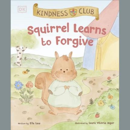 Kindness Club Squirrel Learns to Forgive: Join the Kindness Club as They Find the Courage to Be Kind