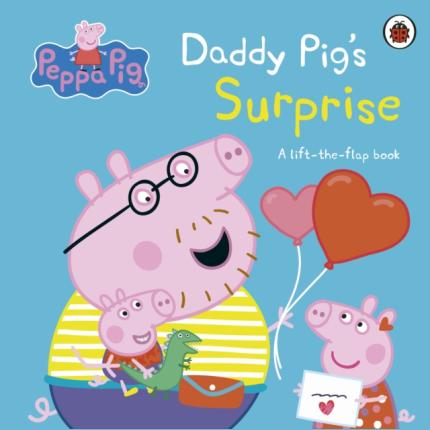 Peppa Pig: Daddy Pig’s Surprise: A Lift-the-Flap Book