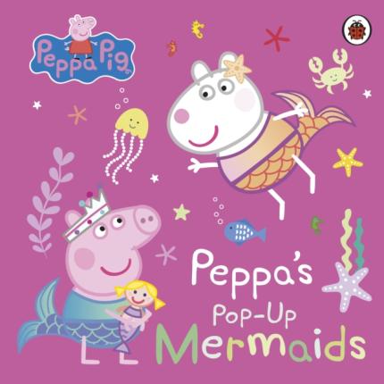 Peppa Pig: Peppa’s Pop-Up Mermaids: A pop-up book