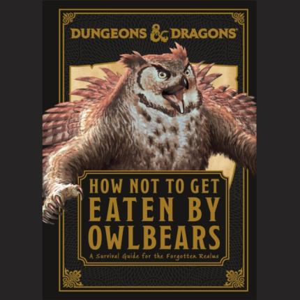 Dungeons & Dragons: How Not To Get Eaten by Owlbears: A Survival Guide for the Forgotten Realms