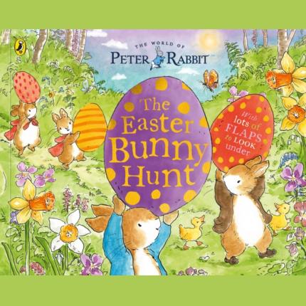 Peter Rabbit: The Easter Bunny Hunt: A Lift-the-Flap Storybook