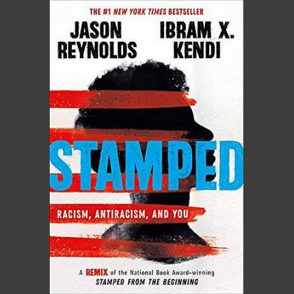 Stamped: Racism, Antiracism, and You: A Remix of the National Book Award-winning Stamped from the Beginning