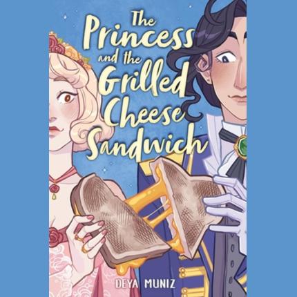 The Princess and the Grilled Cheese Sandwich: A Graphic Novel