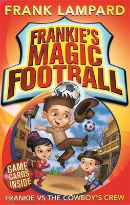 Frankie’s Magic Football: Frankie vs The Cowboy’s Crew: Book 3