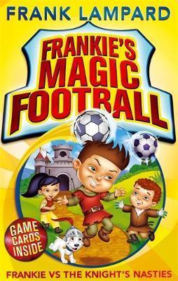 Frankie’s Magic Football: Frankie vs The Knight’s Nasties: Book 5