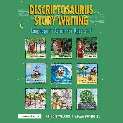 Descriptosaurus Story Writing: Language in Action for Ages 5-9