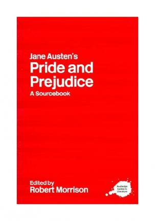 Jane Austen’s Pride and Prejudice: A Routledge Study Guide and Sourcebook