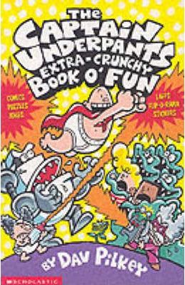 The Captain Underpants’ Extra-Crunchy Book O’Fun!