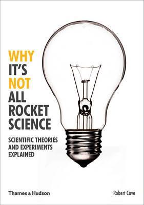 Why It’s Not All Rocket Science: Scientific Theories and Experiments Explained