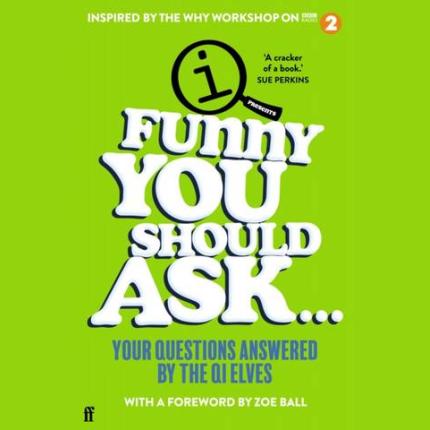 Funny You Should Ask . . .: Your Questions Answered by the QI Elves